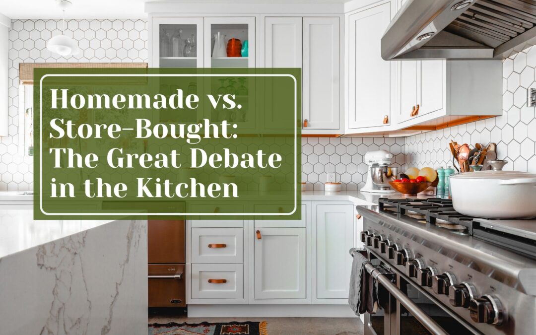 Homemade vs. Store-Bought: The Great Debate in the Kitchen