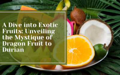 A Dive into Exotic Fruits: Unveiling the Mystique of Dragon Fruit to Durian