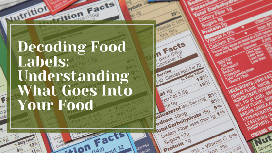 Decoding Food Labels: Understanding What Goes Into Your Food